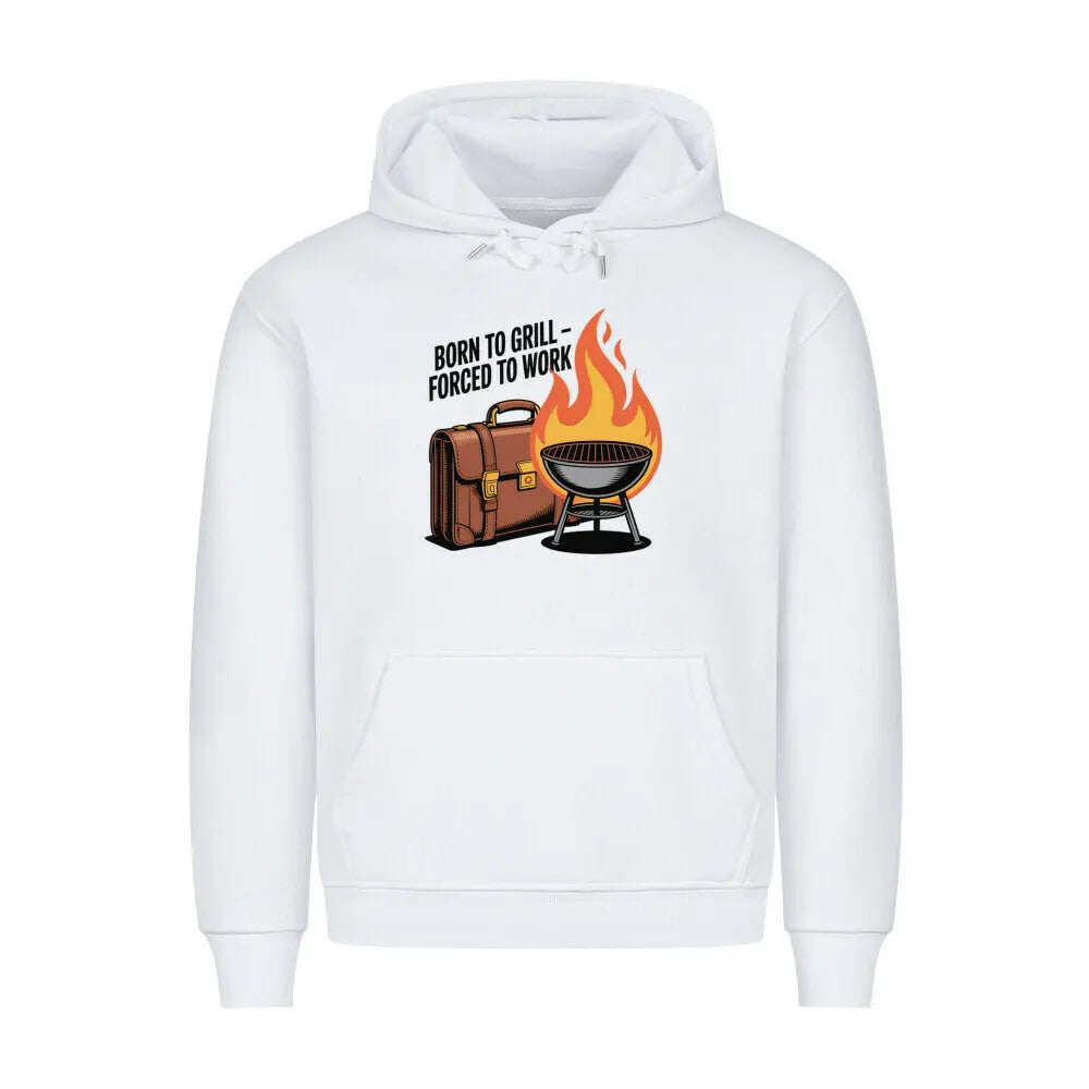 Born to Grill – Forced to Work – Premium Hoodie – Motivdruck in Weiß