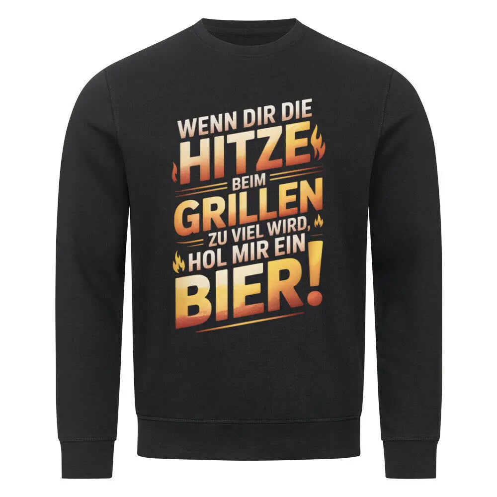 Hitze beim Grillen – Hol mir ein Bier – Premium Sweatshirt – Motivdruck in Schwarz