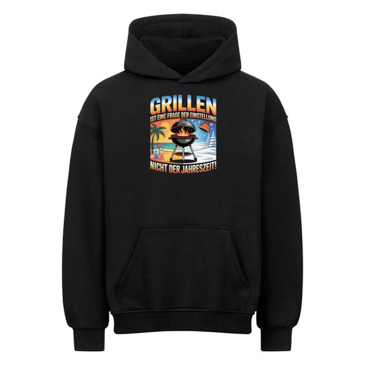 Grillen ist keine Jahreszeit – Oversized Hoodie – Motivdruck in Schwarz