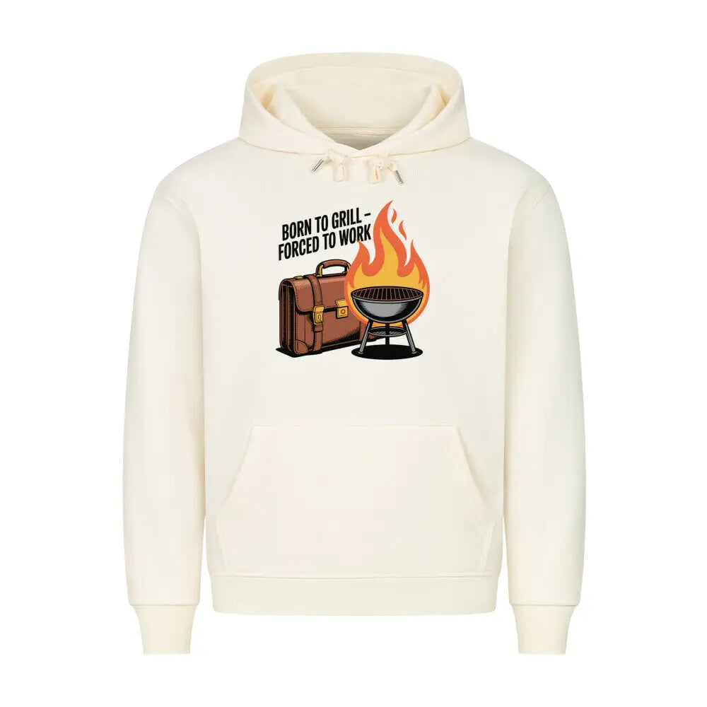 Born to Grill – Forced to Work – Premium Hoodie – Motivdruck in Beige